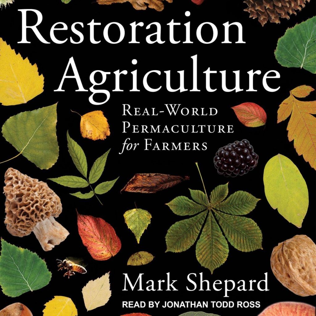Restoration Agriculture Real World Permaculture for Farmers by Mark